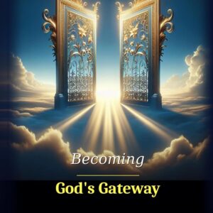 Becoming God's Gateway